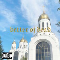better of dead