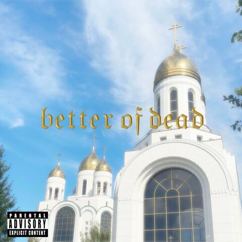 better of dead