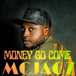Money go come