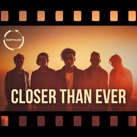 CLOSER THAN EVER