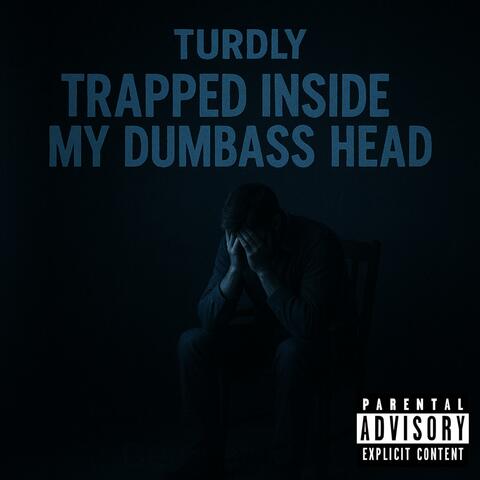 Trapped Inside My Dumbass Head
