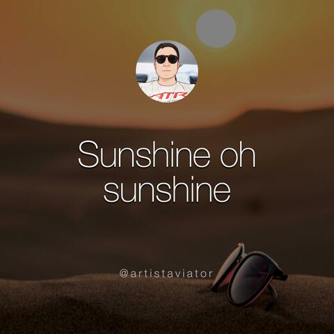 Sunshine oh sunshine