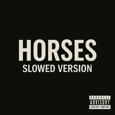 HORSES (SLOWED VERSION)