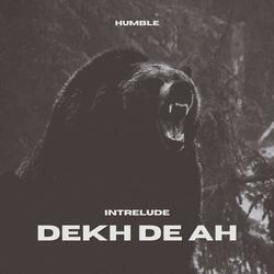 DEKH DE AH (Interlude)