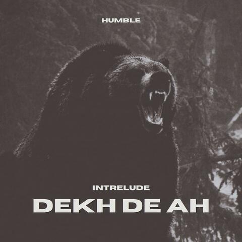 DEKH DE AH (Interlude)