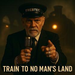 TRAIN TO NO MAN'S LAND