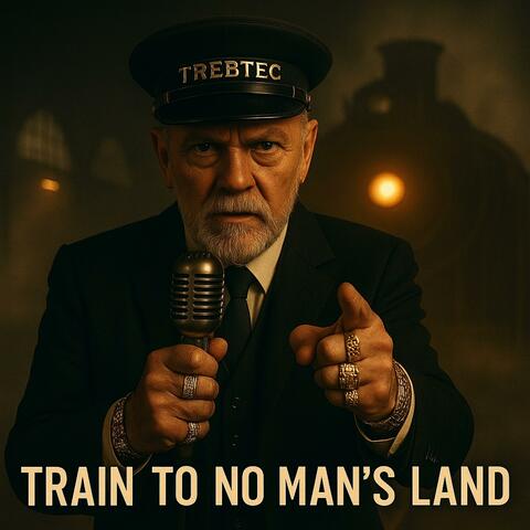 TRAIN TO NO MAN'S LAND