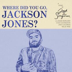 Where Did You Go, Jackson Jones?