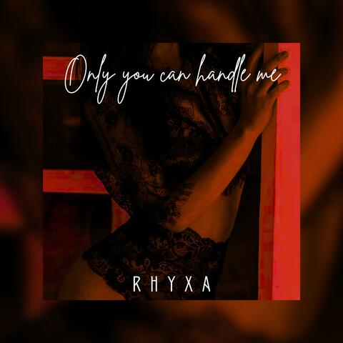 Only You Can Handle Me