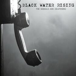 Black Water Rising: The Signals Are Deafening