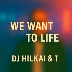 WE WANT TO LIFE