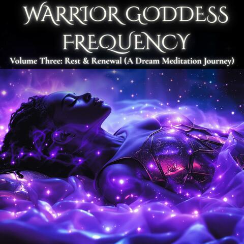Warrior Goddess Frequency Volume Three: Rest & Renewal (A Dream Meditation Journey)