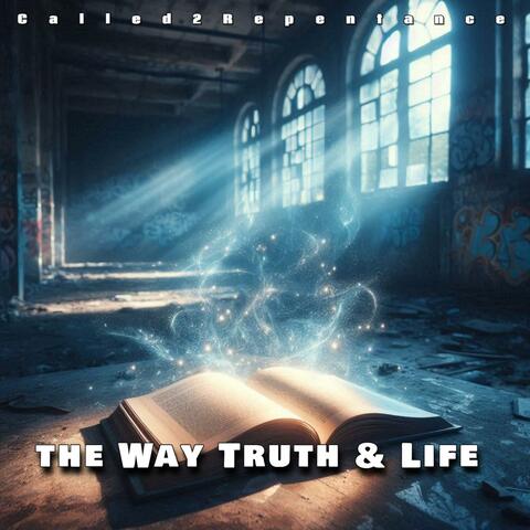 The Way Truth & Life