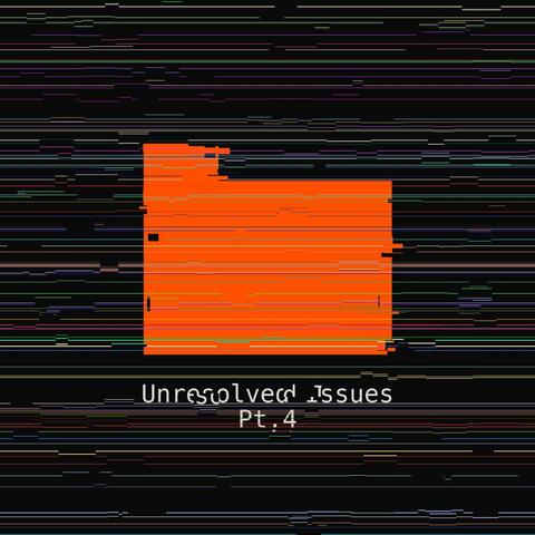 Unresolved Issues, Pt. 4