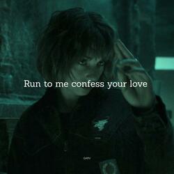 run to me confess your love