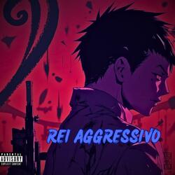REI AGGRESSIVO