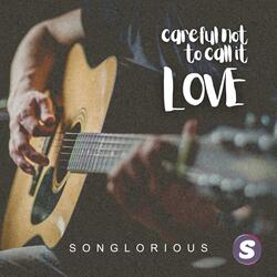Careful Not To Call It Love