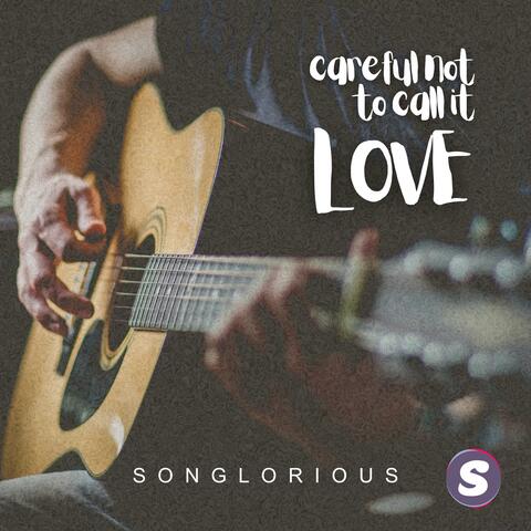 Careful Not To Call It Love