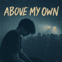 Above My Own