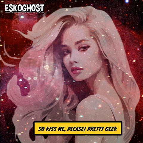 So kiss me, please! pretty geek