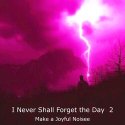 I Never Shall Forget the Day 2