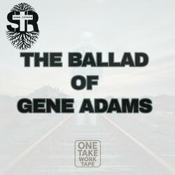 The Ballad of Gene Adams (One Take Work Tape)
