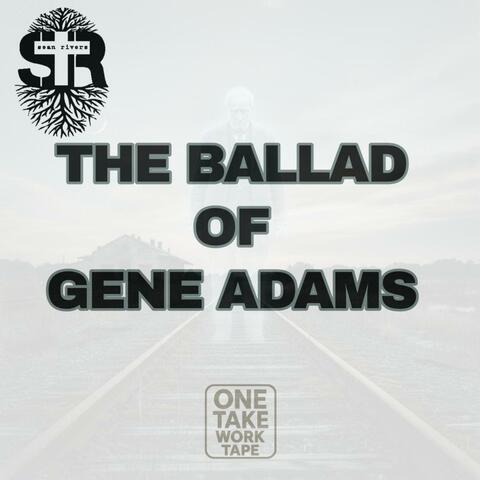 The Ballad of Gene Adams (One Take Work Tape)
