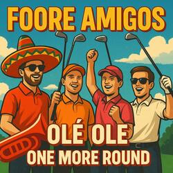 Foore Amigos (One More Round)
