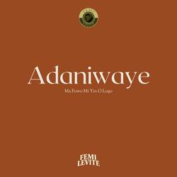 Adaniwaye (Ma Fowo Mi Yin O Logo)