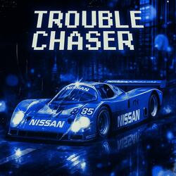 TROUBLE CHASER