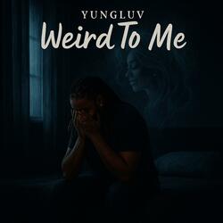 Weird To Me