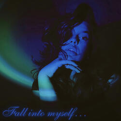 Fall into myself...