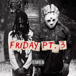 Friday, Pt. 3