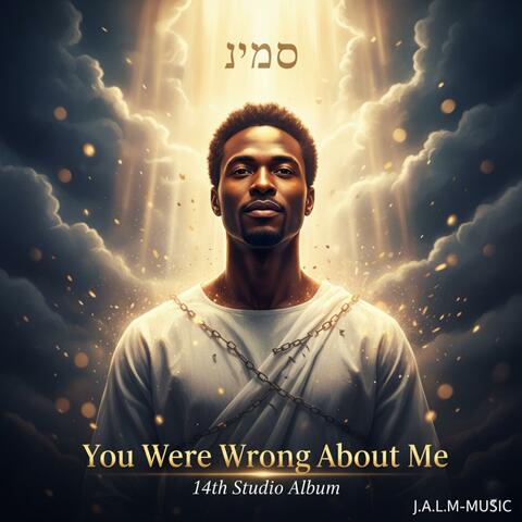 You Were Wrong About Me