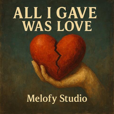 All I Gave Was Love