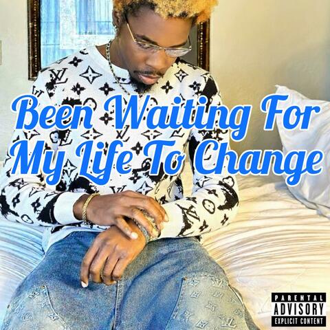 Been Waiting For My Life To Change