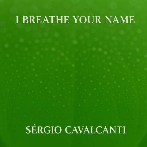 I breathe your name