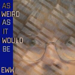 As Weird as it Would be