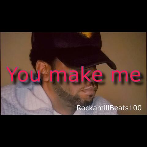 You make me