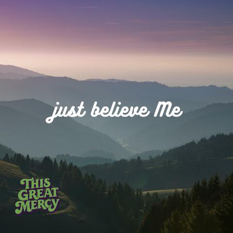 just believe Me