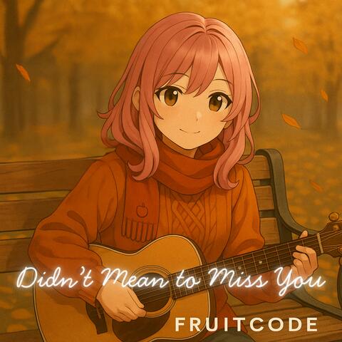 Didn't Mean to Miss You