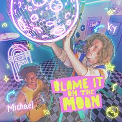 Blame It On The Moon (feat. Michael Goodman)