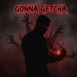 Gonna Getcha