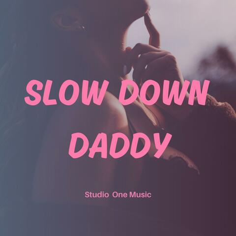 Slow Down Daddy
