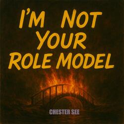 I'm Not Your Role Model