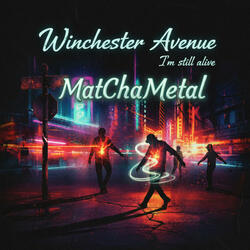 MatChaMetal: Winchester Avenue