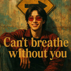 Can't breathe without you