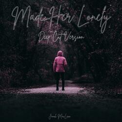 Made Her Lonely (Deep Cut Version)