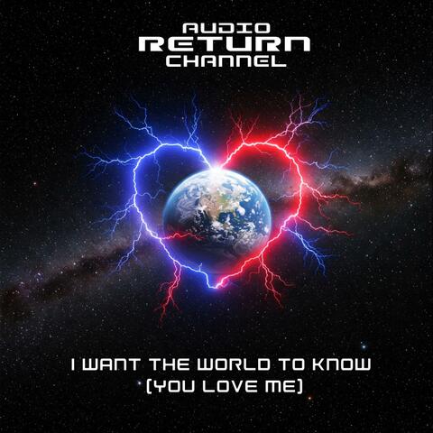 I Want The World To Know (You Love Me) (Single Version)