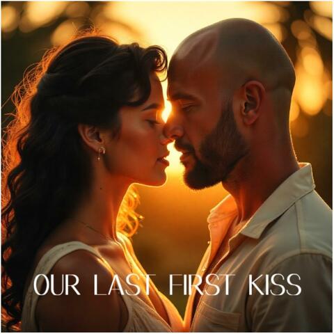 OUR LAST FIRST KISS